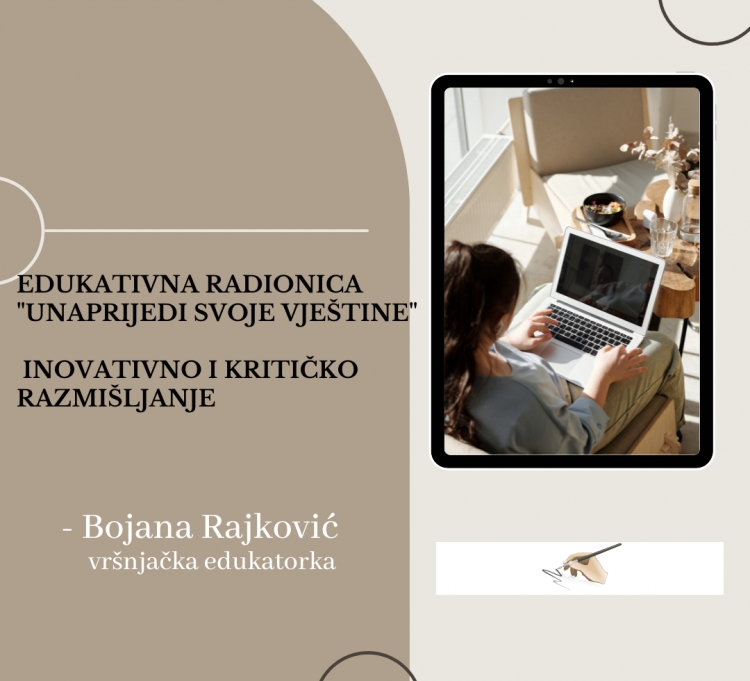 Treća edukativna radionica &quot;Unaprijedi svoje vještine&quot; - Inovativno i kritičko razmišljanje - Bojana Rajković